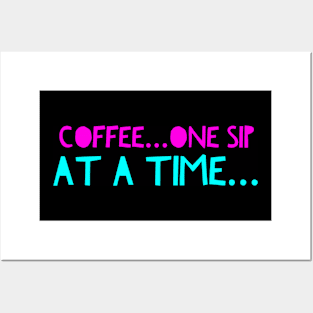 Coffee... One Sip at A Time Posters and Art